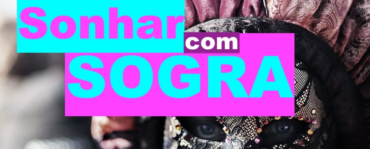 Significado de Sonhar com Sogra em vários Cenários e Situações